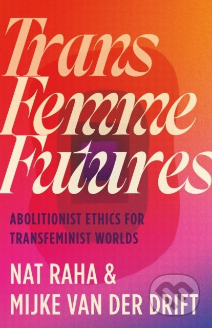 Trans Femme Futures (An Abolitionist Ethic for Transfeminist Worlds) - kniha z kategorie Humanitní a společenské vědy