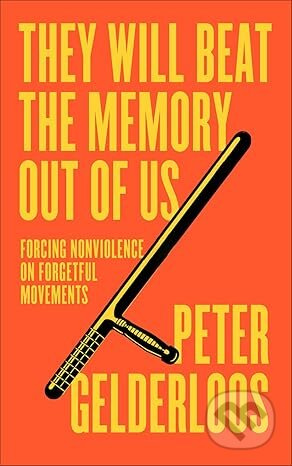They Will Beat the Memory Out of Us: Forcing Nonviolence on Forgetful Movements - kniha z kategorie Filozofie
