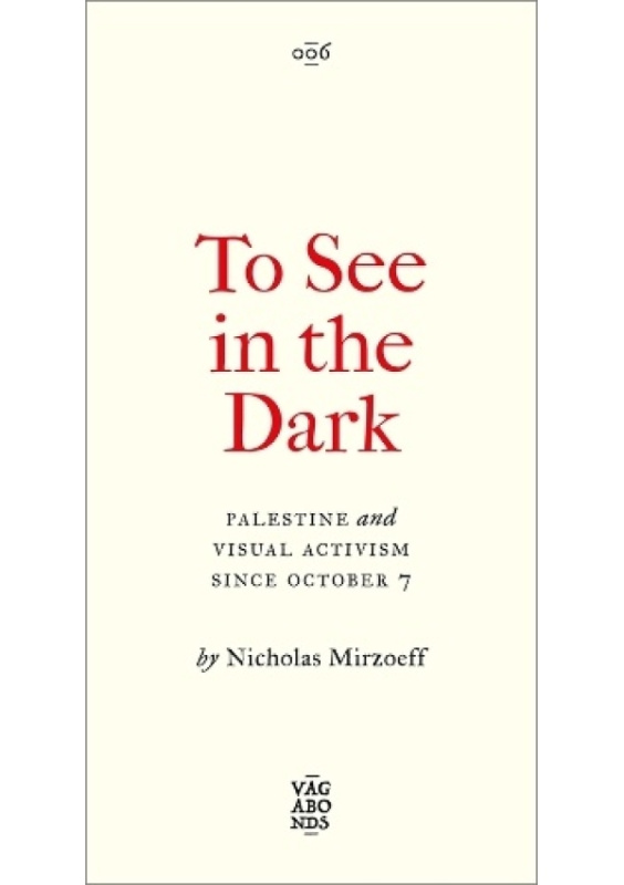 To See In the Dark, Palestine and Visual Activism Since October 7 Pluto Press