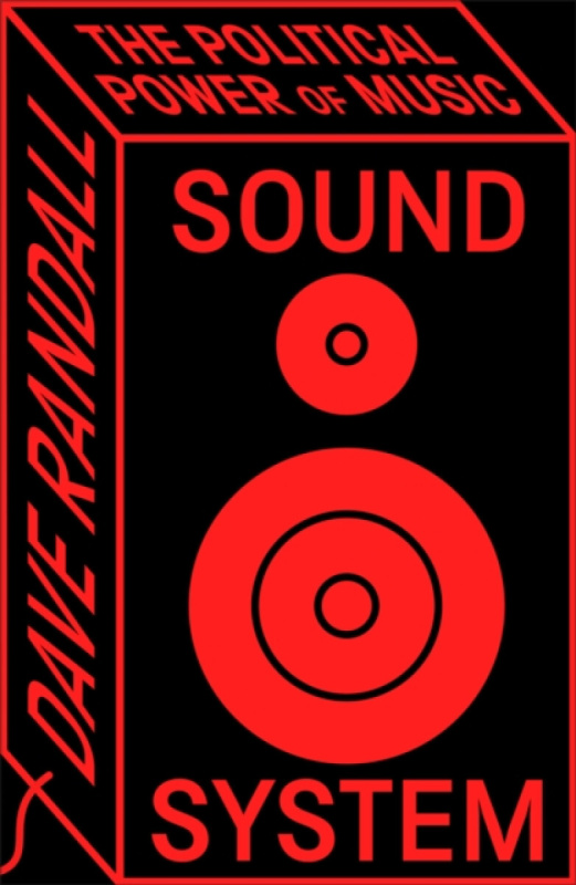 Sound System (The Political Power of Music) - Dave Randall