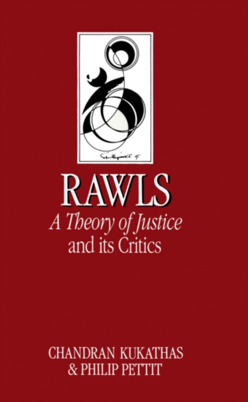 Rawls – A Theory of Justice and its Critics - Philip Pettit, Chandran Kukathas