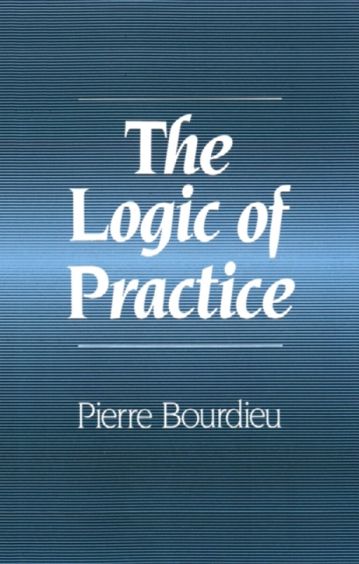 John Wiley and Sons Ltd Logic of Practice - Bourdieu, Pierre (College de France)