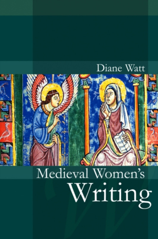 Medieval Women′s Writing - Diane Watt