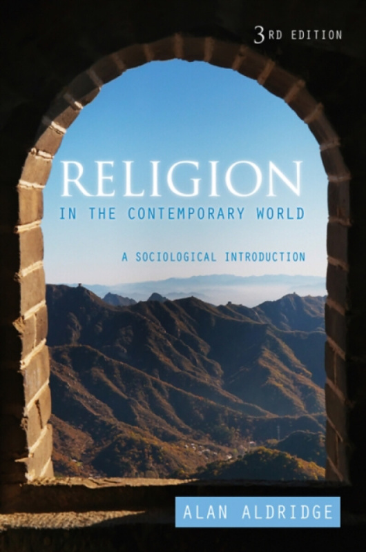 Religion in the Contemporary World â€“ A Sociological Introduction, 3e - Aldridge Alan