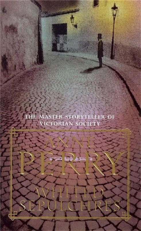 Whited Sepulchres (William Monk Mystery, Book 9) - Anne Perry