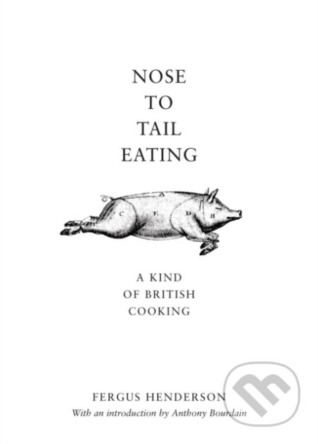 Nose to Tail Eating (A Kind of British Cooking) - Fergus Henderson - kniha z kategorie Národní kuchyně
