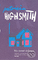 This Sweet Sickness - Patricia Highsmith