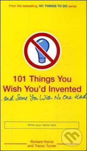 101 Things You Wish You'd Invented and Some You Wish No One Had - kniha z kategorie Beletrie