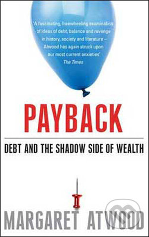 Payback (Debt and the Shadow Side of Wealth) - Margaret Atwood - kniha z kategorie Beletrie