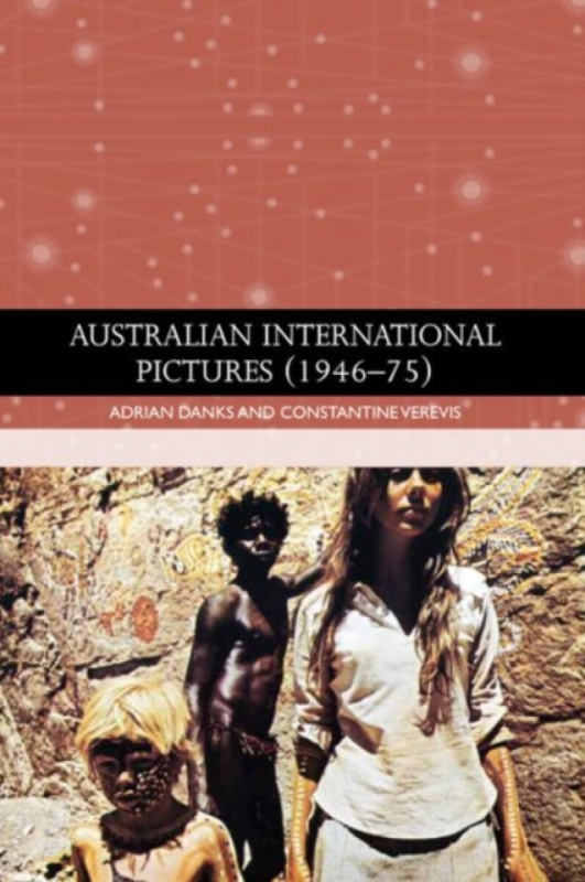 Australian International Pictures 1946-75 - Adrian  Danks, Constantine  Verevis