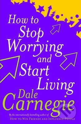 How to Stop Worrying and Start Living - Dale Carnegie - kniha z kategorie Beletrie