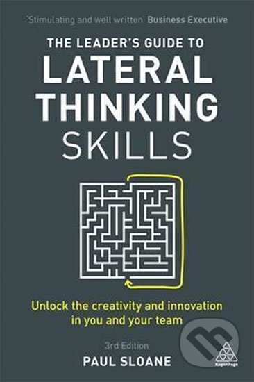The Leader's Guide to Lateral Thinking Skills (Unlock the Creativity and Innovation in You and Your Team) - kniha z kategorie Podnikání