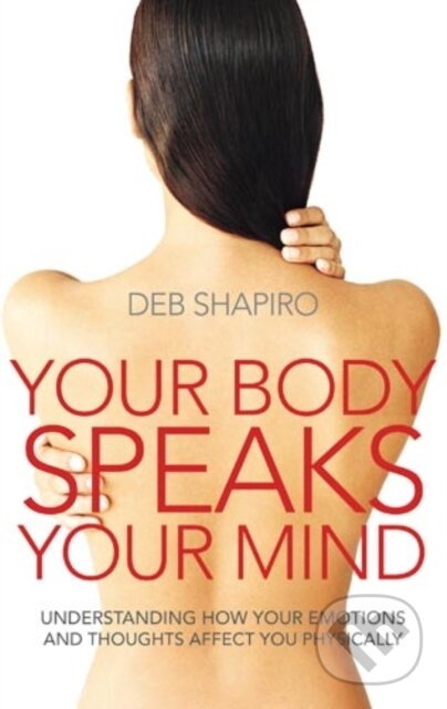 Your Body Speaks Your Mind (Understanding how your emotions and thoughts affect you physically) - kniha z kategorie Zdraví a životní styl