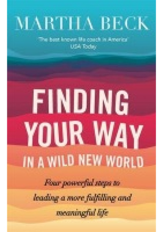 Finding Your Way In A Wild New World, Four steps to fulfilling your true calling Little, Brown Book Group
