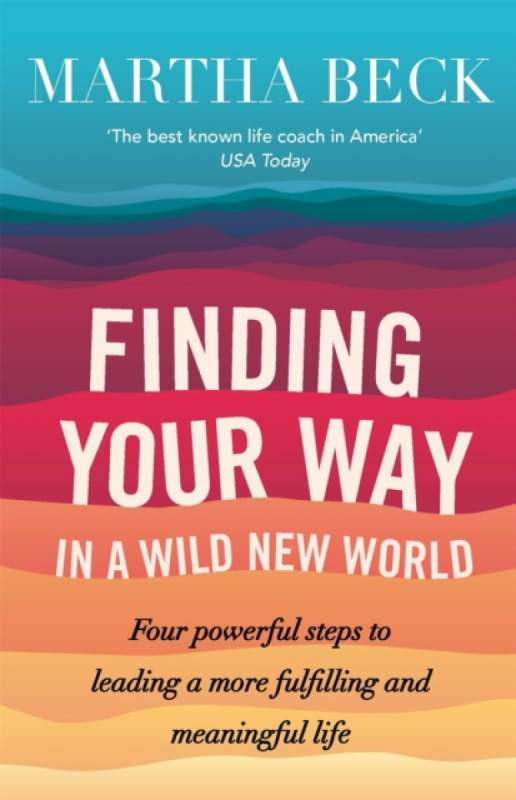 Finding Your Way In A Wild New World, Four steps to fulfilling your true calling Little, Brown Book Group