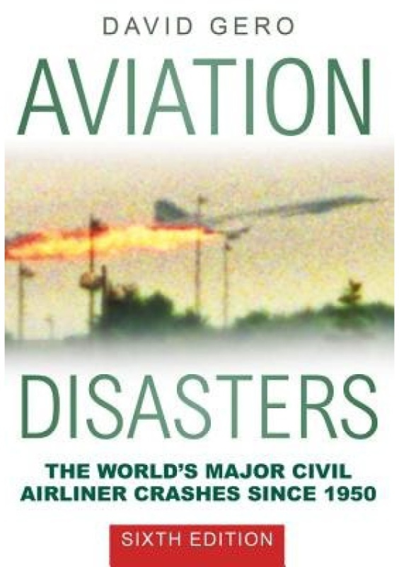 Aviation Disasters, The World's Major Civil Airliner Crashes Since 1950 The History Press Ltd