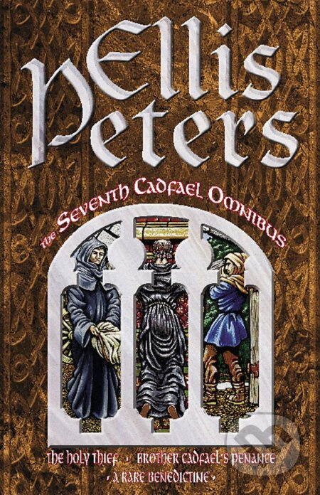 Seventh Cadfael Omnibus (The Holy Thief, Brother Cadfael's Penance, A Rare Benedictine) - kniha z kategorie Detektivky