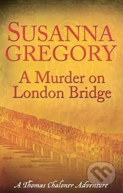 A Murder on London Bridge - Susanna Gregory - kniha z kategorie Beletrie