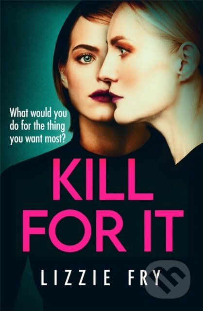 Kill For It (How far will she go?) - Lizzie Fry - kniha z kategorie Thrillery