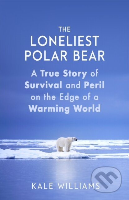 The Loneliest Polar Bear (A True Story of Survival and Peril on the Edge of a Warming World) - kniha z kategorie Humanitní a společenské vědy