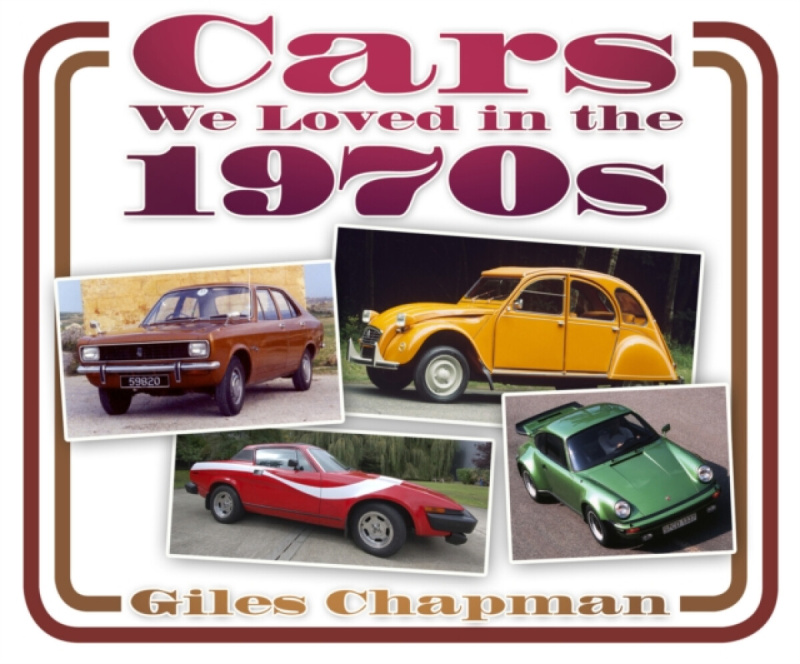 Cars We Loved in the 1970s - Giles Chapman