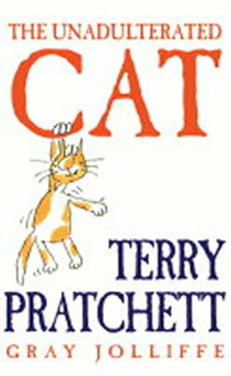 The Unadlterated Cat (A Campaign for Real Cats) - Terry Pratchett, Gray Jolliffe - kniha z kategorie Beletrie