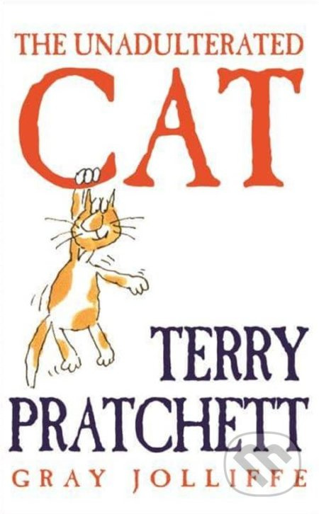 The Unadlterated Cat (A Campaign for Real Cats) - Terry Pratchett, Gray Jolliffe - kniha z kategorie Beletrie