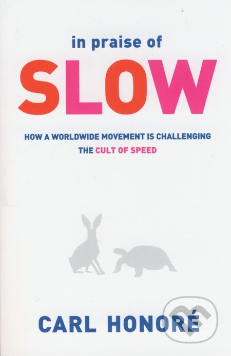 In Praise of Slow (How a Worldwide Movement is Challenging the Cult of Speed) - kniha z kategorie Filozofie