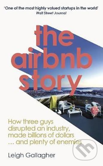 The Airbnb Story (How Three Guys Disrupted an Industry, Made Billions of Dollars ... and Plenty of Enemies) - kniha z kategorie Podnikání