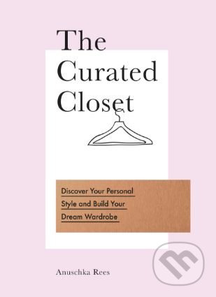 The Curated Closet (Discover Your Personal Style and Build Your Dream Wardrobe) - kniha z kategorie Móda