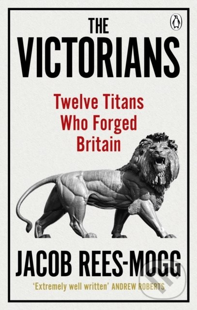 The Victorians (Twelve Titans who Forged Britain) - Jacob Rees-Mogg - kniha z kategorie Historie