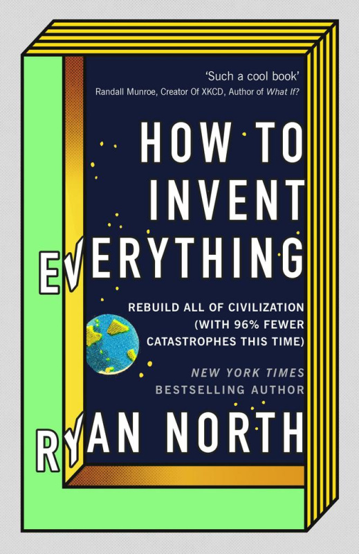 How to Invent Everything (Rebuild All of Civilization (with 96% fewer catastrophes this time)) - kniha z kategorie Přírodní vědy a technika