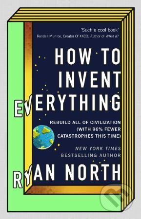 How to Invent Everything (Rebuild All of Civilization (with 96% fewer catastrophes this time)) - kniha z kategorie Přírodní vědy a technika