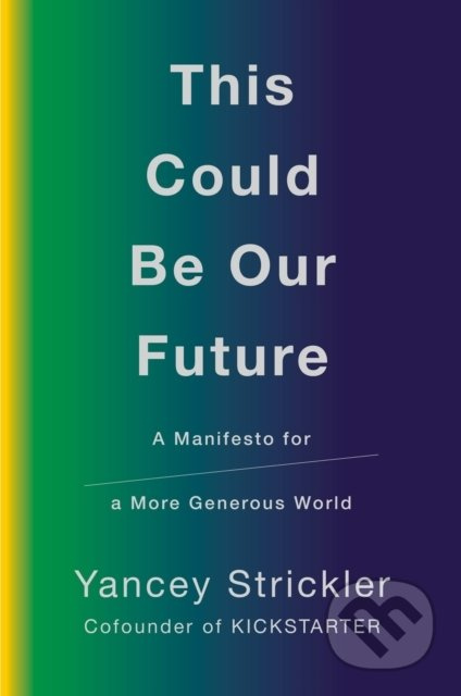 This Could Be Our Future (A Manifesto for a More Generous World) - kniha z kategorie Odborné a naučné