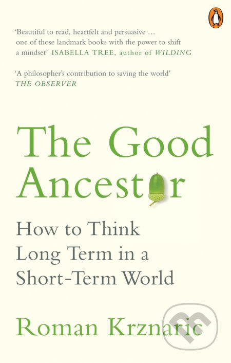 The Good Ancestor (How to Think Long Term in a Short-Term World) - kniha z kategorie Humanitní a společenské vědy