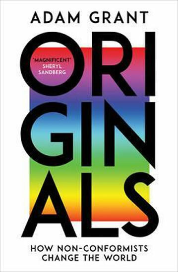Originals : How Non-Conformists Change the World - Adam Grant