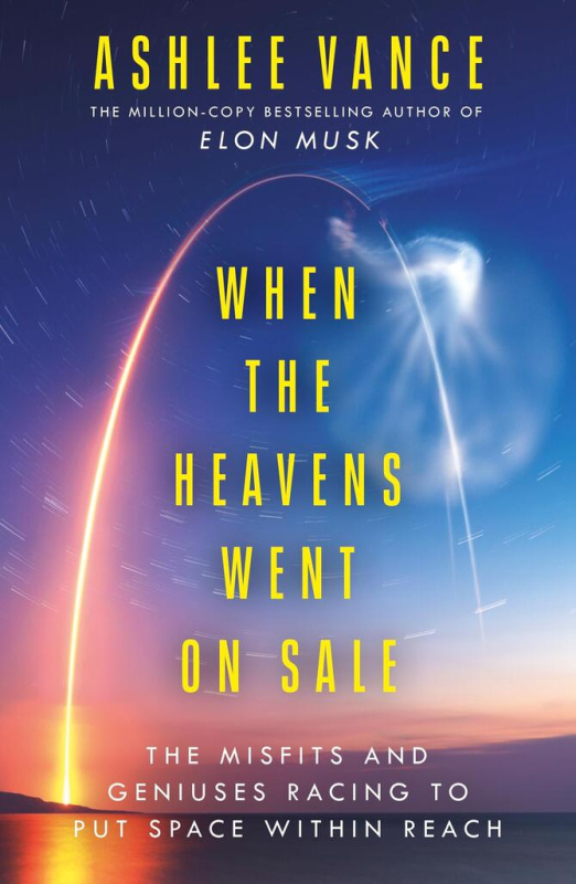 When The Heavens Went On Sale (The Misfits and Geniuses Racing to Put Space Within Reach)