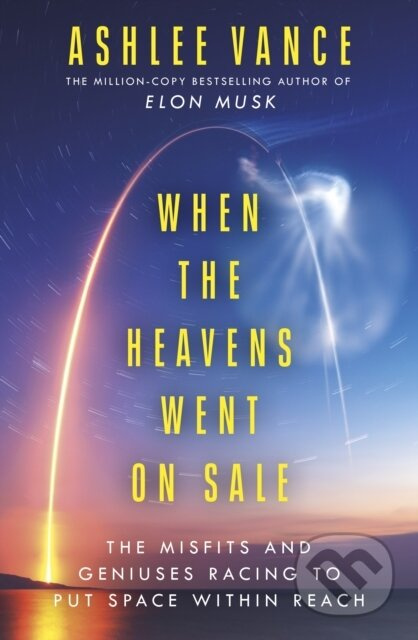 When The Heavens Went On Sale (The Misfits and Geniuses Racing to Put Space Within Reach)