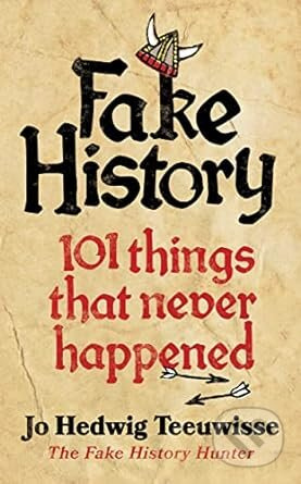 Fake History (101 Things that Never Happened) - Hedwig Jo Teeuwisse - kniha z kategorie Historie