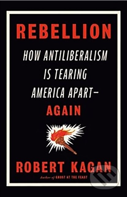 Rebellion (How Antiliberalism Is Tearing America Apart Again) - kniha z kategorie Odborné a naučné