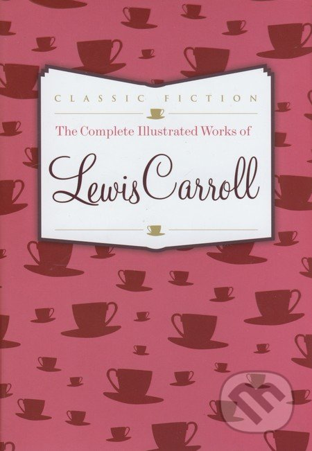 Complete Illustrated Works of Lewis Carroll - Lewis Carroll - kniha z kategorie Fantasy