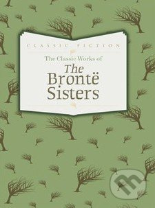 The Classic Works of The Brontë Sisters - Charlotte Brontë, Emily Brontë, Anne Brontë - kniha z kategorie Romantická