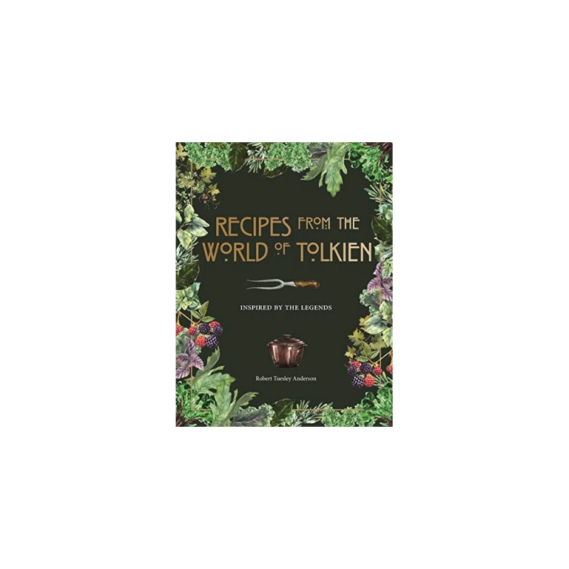 Recipes from the World of Tolkien, Inspired by the Legends Octopus Publishing Group