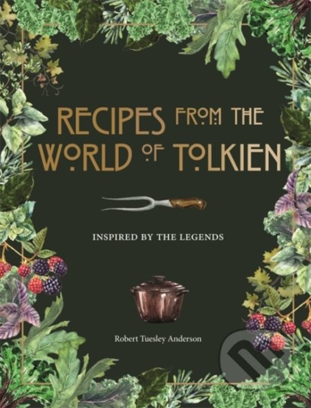 Recipes from the World of Tolkien, Inspired by the Legends Octopus Publishing Group
