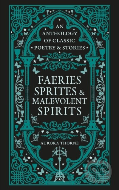 Faeries, Sprites & Malevolent Spirits (An anthology of classic poetry & stories)