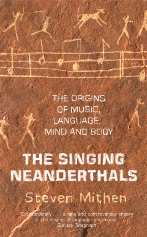Singing Neanderthals, The Origins of Music, Language, Mind and Body Orion Publishing Co