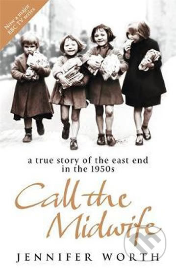 Call the Midwife: A True Story of the East End in the 1950s - kniha z kategorie Beletrie