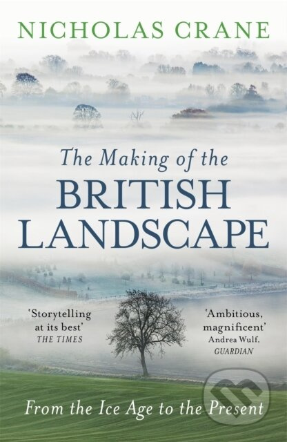 The Making Of The British Landscape (From the Ice Age to the Present) - kniha z kategorie Historie