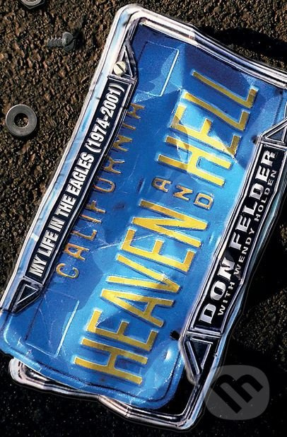 Heaven and Hell (My Life in the Eagles (1974 - 2001)) - kniha z kategorie Životopisy