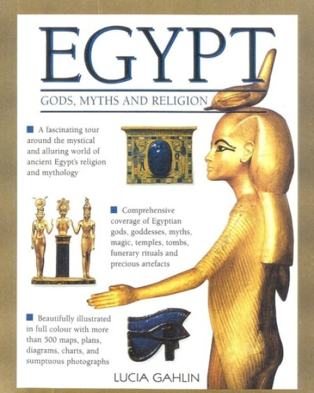 Anness Publishing Gods, Rites, Rituals and Religion of Ancient Egypt - Gahlin, Lucia